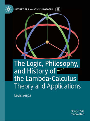 cover image of The Logic, Philosophy, and History of the Lambda-Calculus